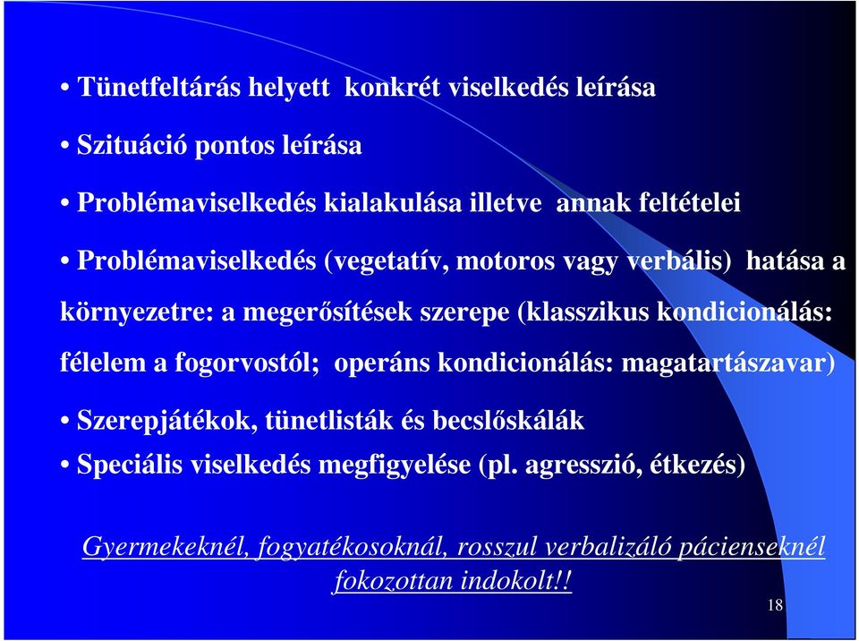 kondicionálás: félelem a fogorvostól; operáns kondicionálás: magatartászavar) Szerepjátékok, tünetlisták és becslőskálák