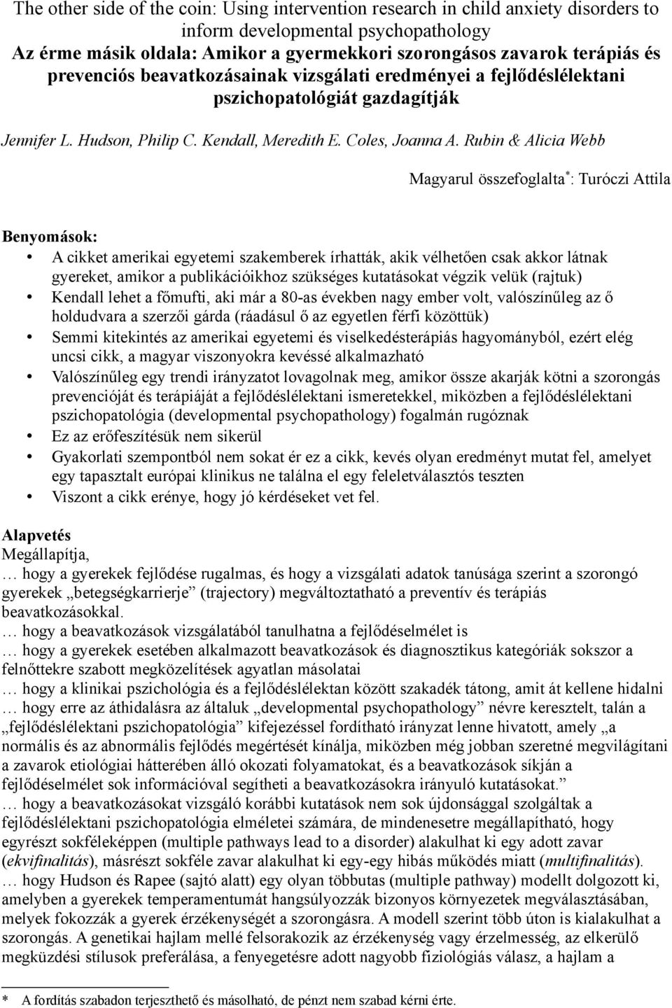 Rubin & Alicia Webb Magyarul összefoglalta * : Turóczi Attila Benyomások: A cikket amerikai egyetemi szakemberek írhatták, akik vélhetően csak akkor látnak gyereket, amikor a publikációikhoz