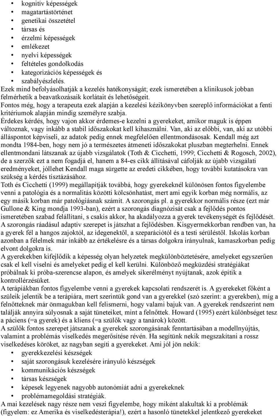 Fontos még, hogy a terapeuta ezek alapján a kezelési kézikönyvben szereplő információkat a fenti kritériumok alapján mindig személyre szabja.