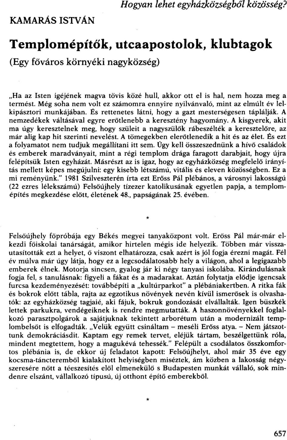 Még soha nem volt ez számomra ennyire nyilvánvaló, mint az elmúlt év lelkipásztori munkájában. És rettenetes látni, hogy a gazt mesterségesen táplálják.