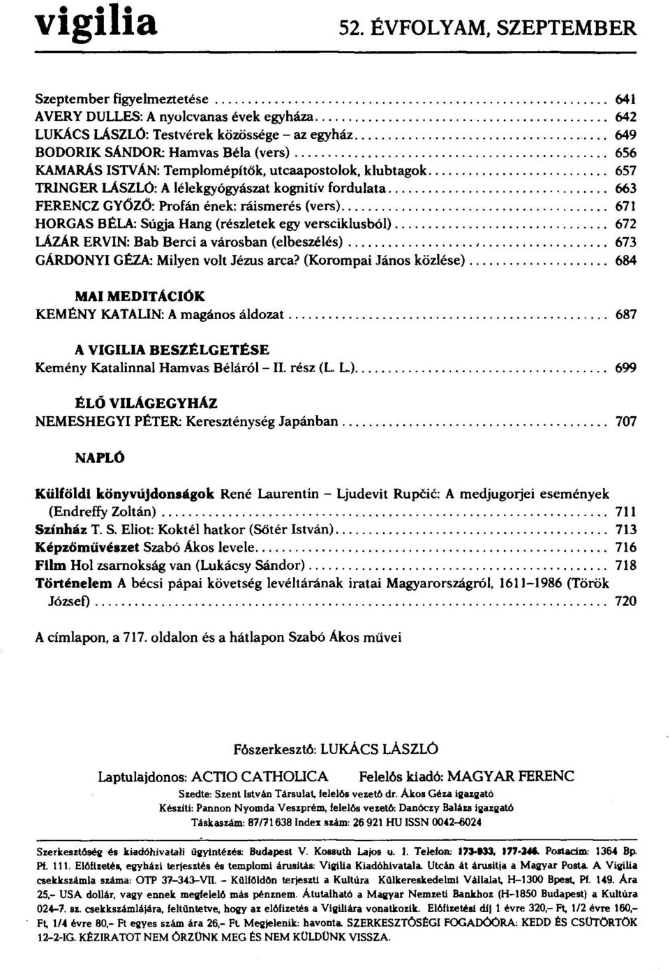 ................................ 663 FERENCZ GYŐZŐ: Profán ének: ráismerés (vers) 671 HORGAS BÉLA: Súgja Hang (részletek egy versciklusból) 672 LÁZÁRERVIN: Bab Berci a városban (elbeszélés), 673