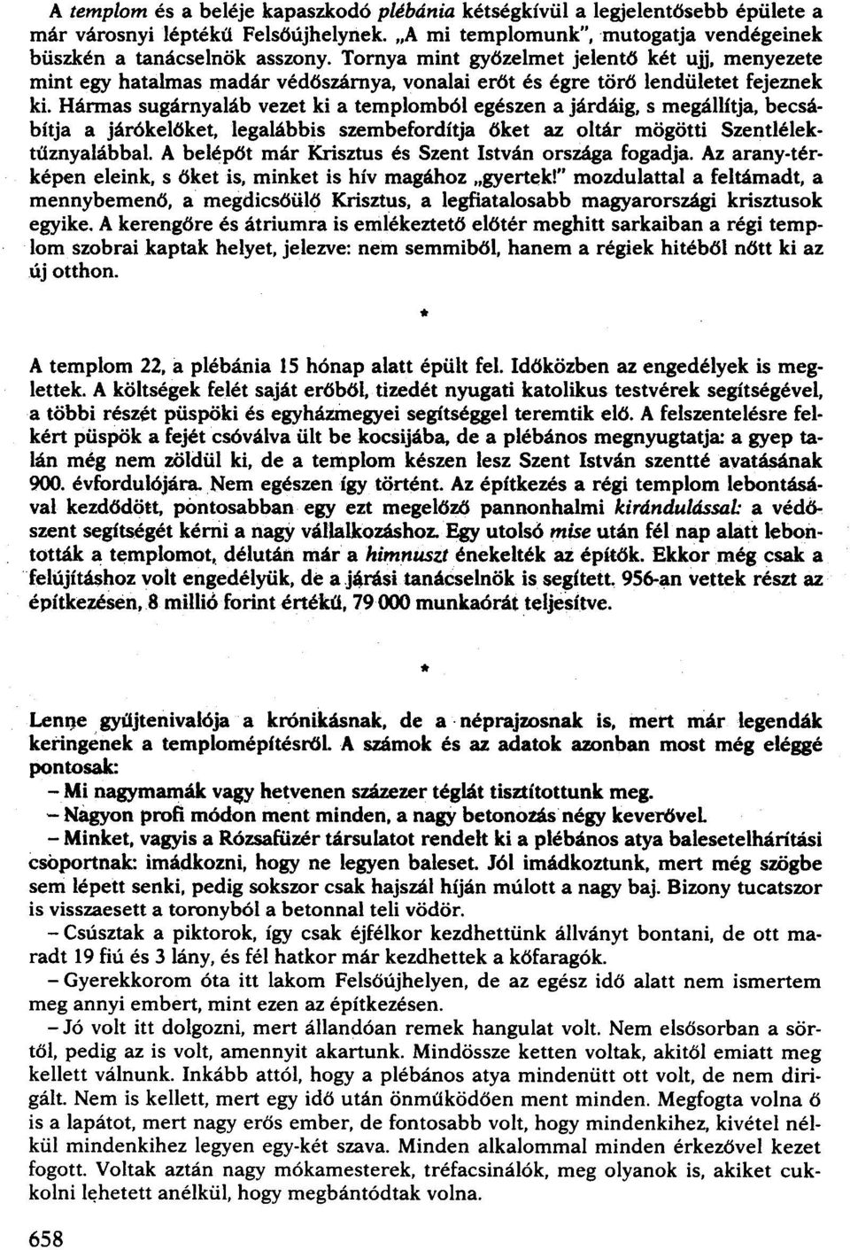 s megállítja, becsábítja a járókelőket, legalábbis szembefordítja őket az oltár mögötti Szentlélektűznyalábbal. A belépör már Krisztus és Szent István országa fogadja.