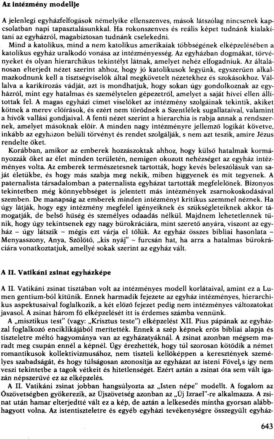 Mind a katolikus, mind a nem katolikus amerikaiak többségének elképzelésében a katolikus egyház uralkodó vonása az intézményesség.