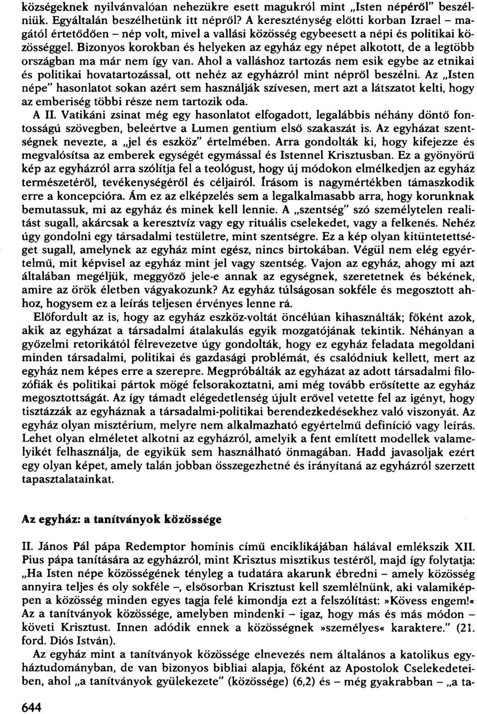 Bizonyos korokban és helyeken az egyház egy népet alkotott, de a legtöbb országban ma már nem így van.