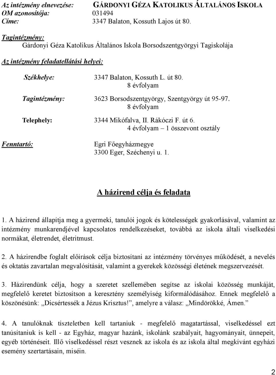 8 évfolyam Tagintézmény: 3623 Borsodszentgyörgy, Szentgyörgy út 95-97. 8 évfolyam Telephely: 3344 Mikófalva, II. Rákóczi F. út 6.