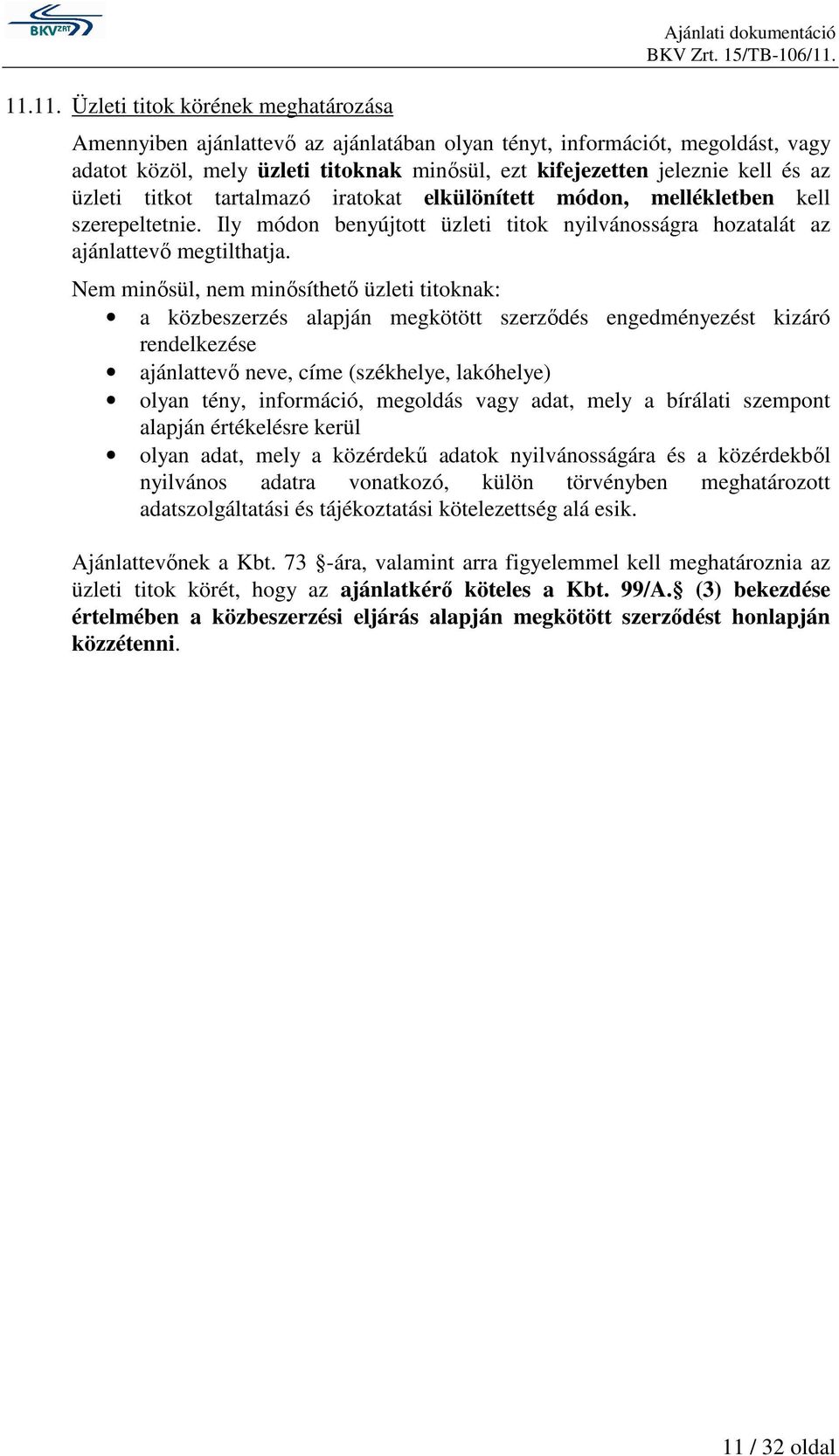 Ily módon benyújtott üzleti titok nyilvánosságra hozatalát az ajánlattevı megtilthatja.