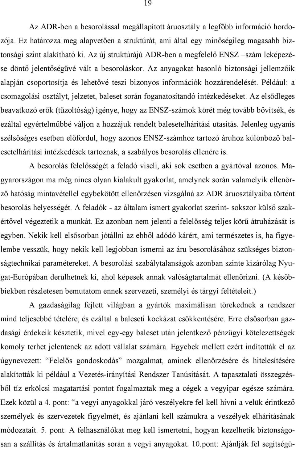 Az anyagokat hasonló biztonsági jellemzőik alapján csoportosítja és lehetővé teszi bizonyos információk hozzárendelését.