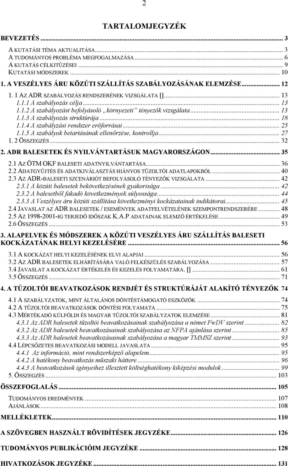 .. 13 1.1.3 A szabályozás struktúrája... 18 1.1.4 A szabályzási rendszer erőforrásai... 25 1.1.5 A szabályok betartásának ellenőrzése, kontrollja...27 1. 2 ÖSSZEGZÉS... 32 2.