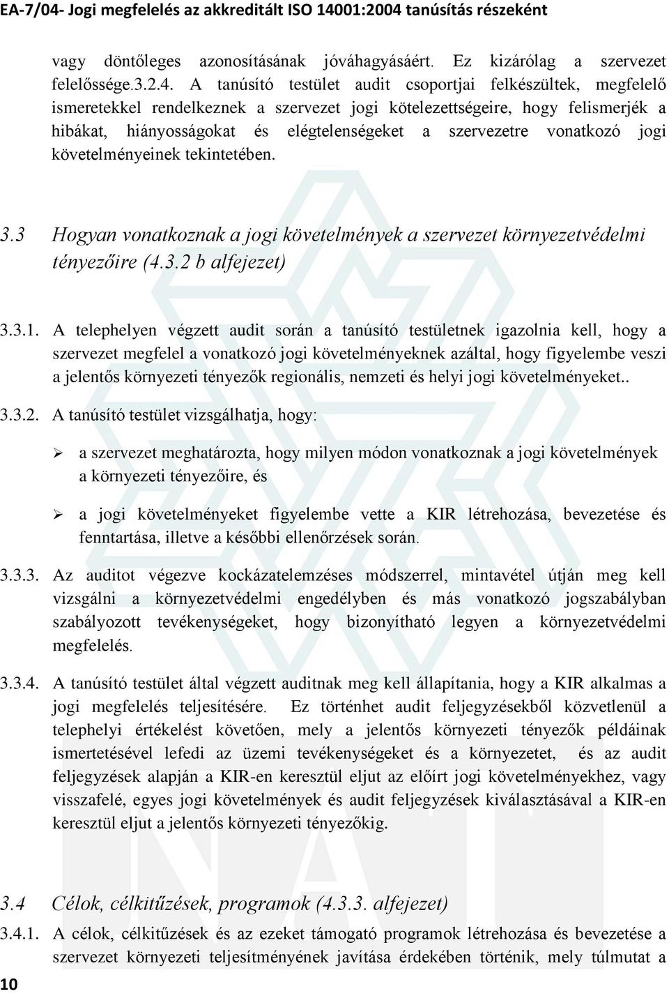 vonatkozó jogi követelményeinek tekintetében. 3.3 Hogyan vonatkoznak a jogi követelmények a szervezet környezetvédelmi tényezõire (4.3.2 b alfejezet) 3.3.1.