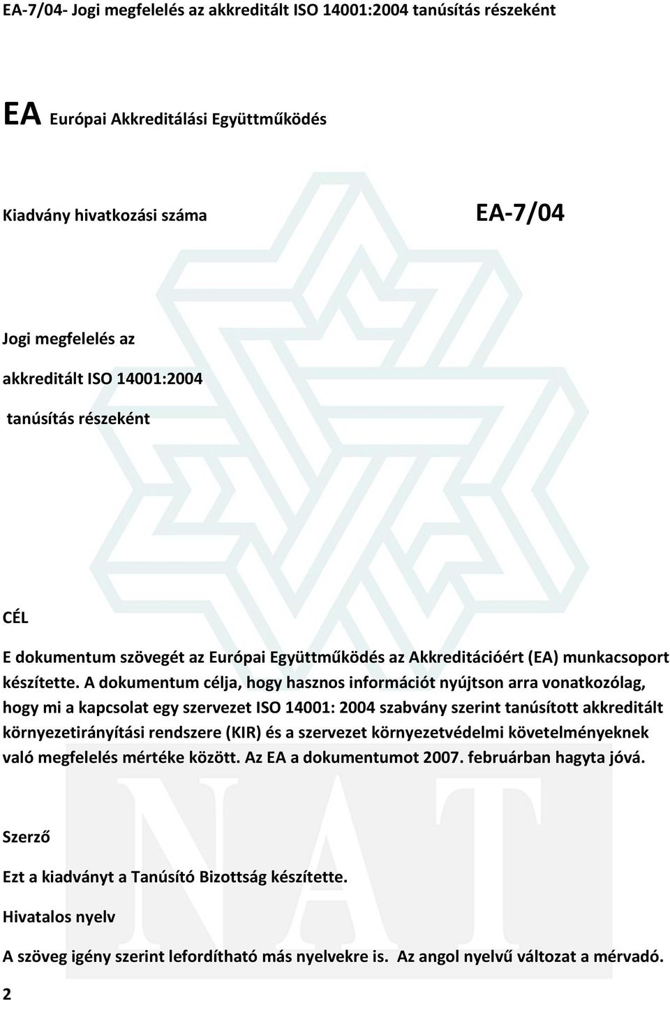 A dokumentum célja, hogy hasznos információt nyújtson arra vonatkozólag, hogy mi a kapcsolat egy szervezet ISO 14001: 2004 szabvány szerint tanúsított akkreditált környezetirányítási