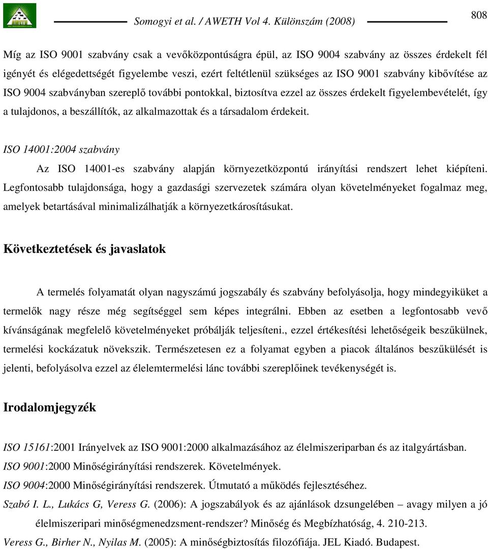 ISO 14001:2004 szabvány Az ISO 14001-es szabvány alapján környezetközpontú irányítási rendszert lehet kiépíteni.