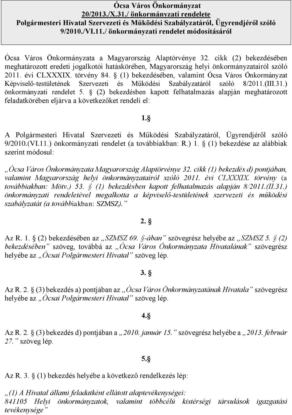 cikk (2) bekezdésében meghatározott eredeti jogalkotói hatáskörében, Magyarország helyi önkormányzatairól szóló 2011. évi CLXXXIX. törvény 84.