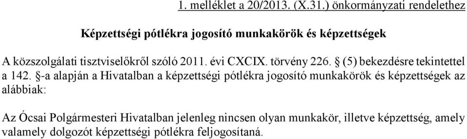 tisztviselőkről szóló 2011. évi CXCIX. törvény 226. (5) bekezdésre tekintettel a 142.