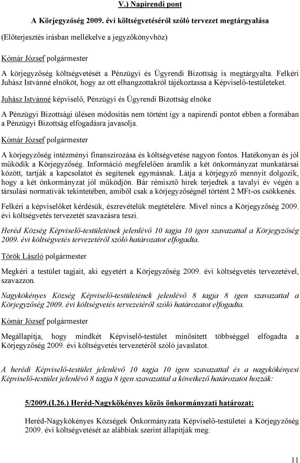 Felkéri Juhász Istvánné elnököt, hogy az ott elhangzottakról tájékoztassa a Képviselő-testületeket.