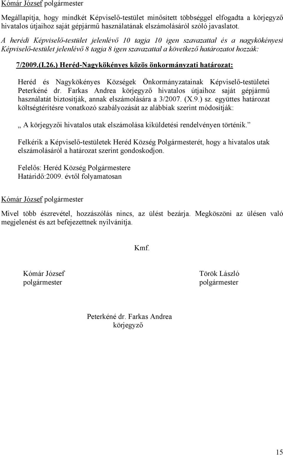 ) Heréd-Nagykökényes közös önkormányzati határozat: Heréd és Nagykökényes Községek Önkormányzatainak Képviselő-testületei Peterkéné dr.