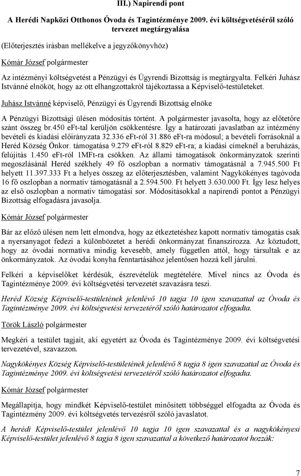 Felkéri Juhász Istvánné elnököt, hogy az ott elhangzottakról tájékoztassa a Képviselő-testületeket.