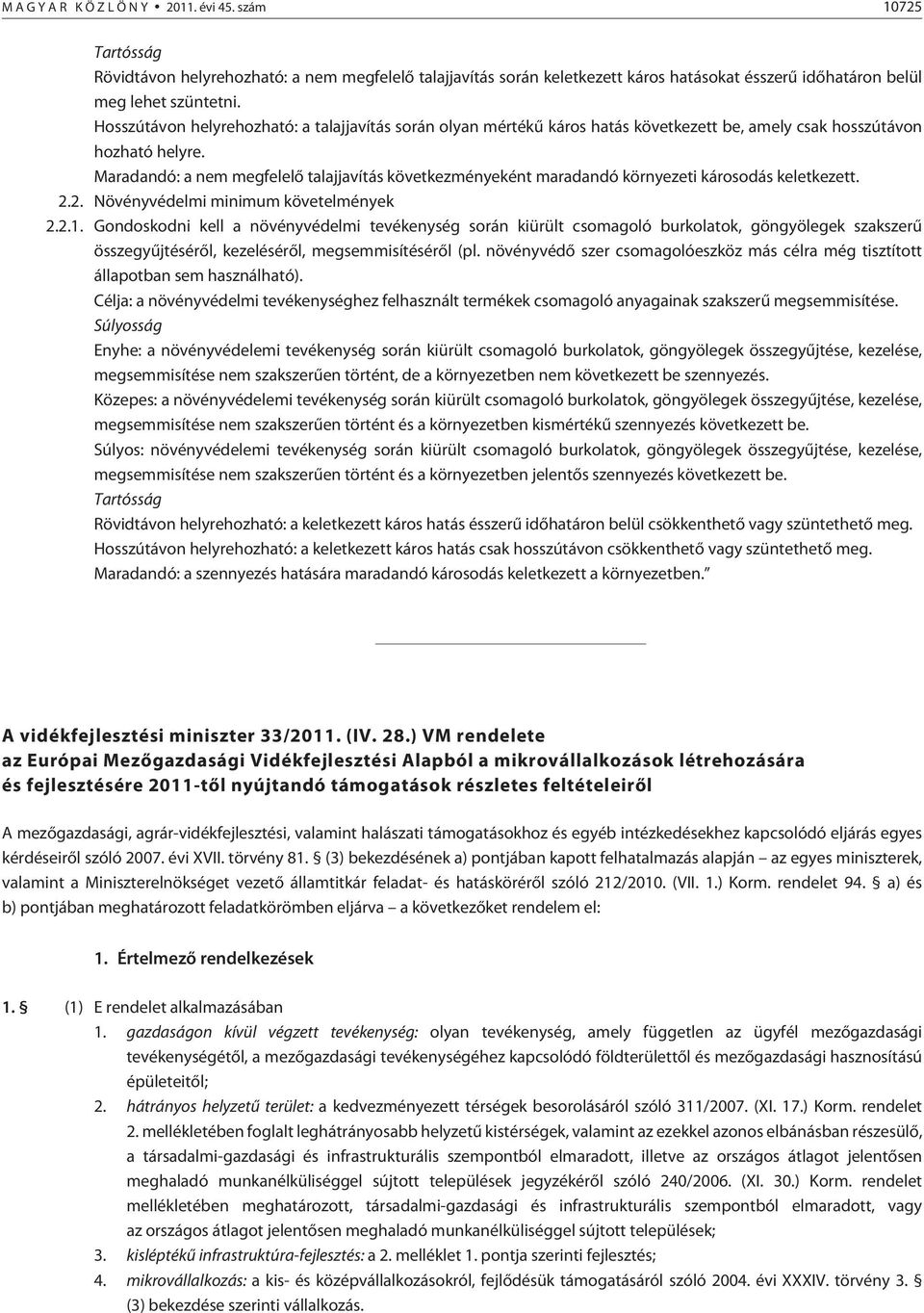 Maradandó: a nem megfelelõ talajjavítás következményeként maradandó környezeti károsodás keletkezett. 2.2. Növényvédelmi minimum követelmények 2.2.1.