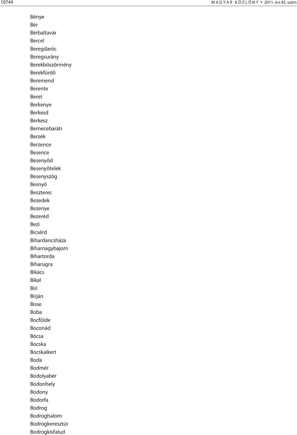 Bernecebaráti Berzék Berzence Besence Besenyõd Besenyõtelek Besenyszög Besnyõ Beszterec Bezedek Bezenye Bezeréd Bezi Bicsérd