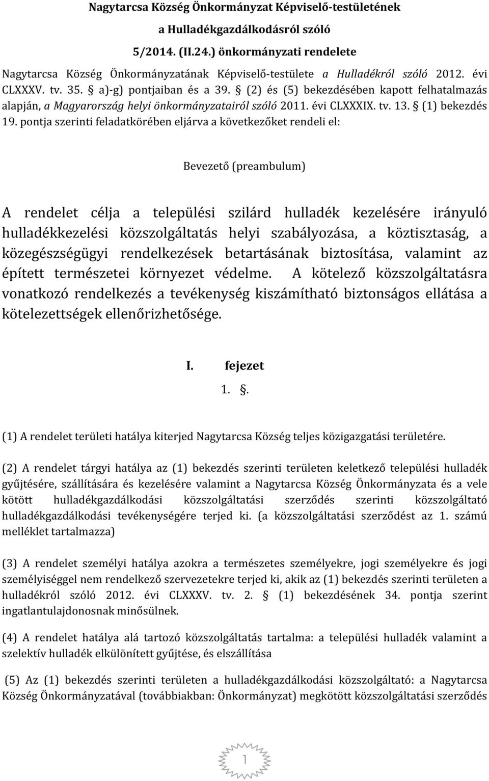 (2) és (5) bekezdésében kapott felhatalmazás alapján, a Magyarország helyi önkormányzatairól szóló 2011. évi CLXXXIX. tv. 13. (1) bekezdés 19.