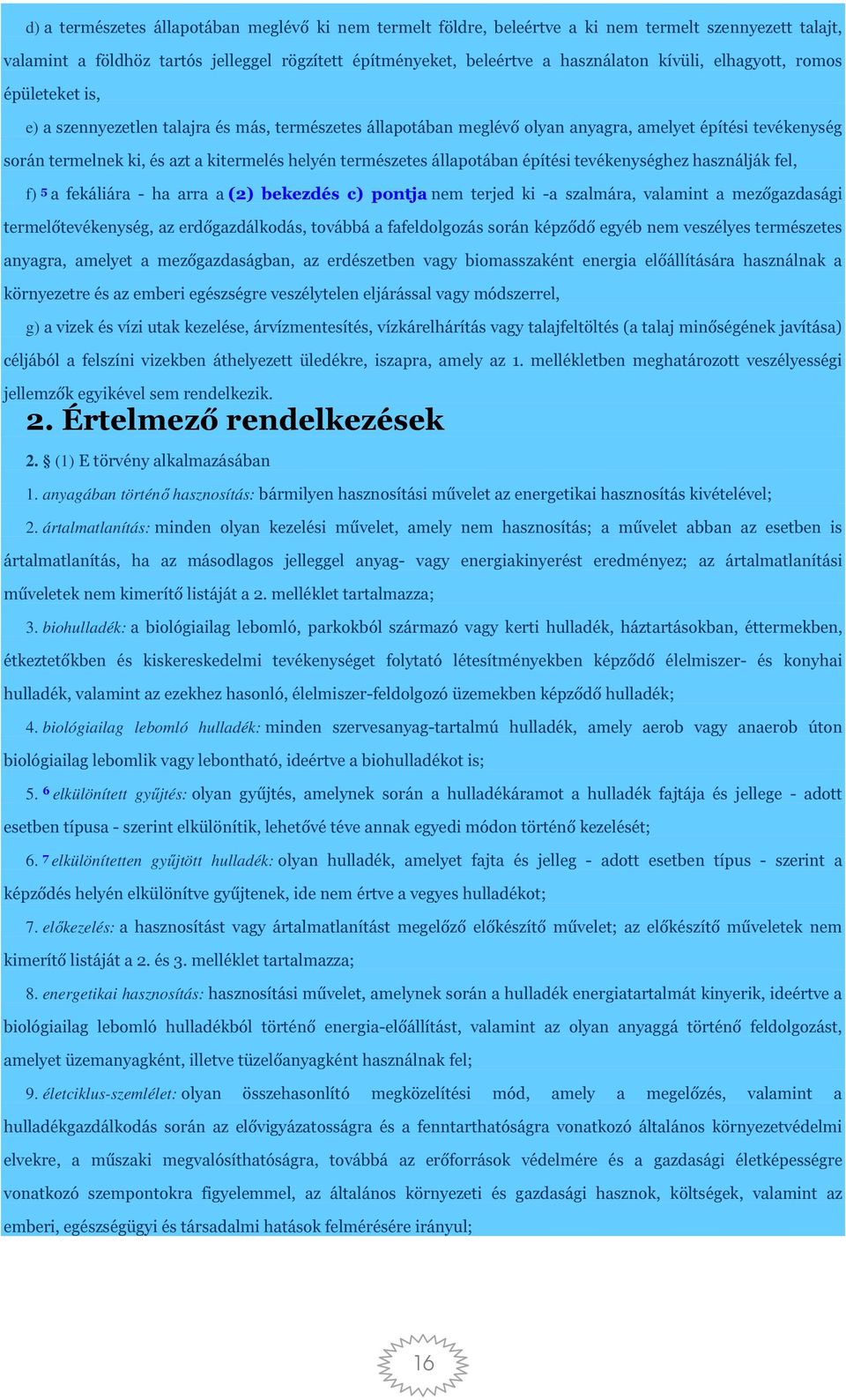 természetes állapotában építési tevékenységhez használják fel, f) 5 a fekáliára - ha arra a (2) bekezdés c) pontja nem terjed ki -a szalmára, valamint a mezőgazdasági termelőtevékenység, az