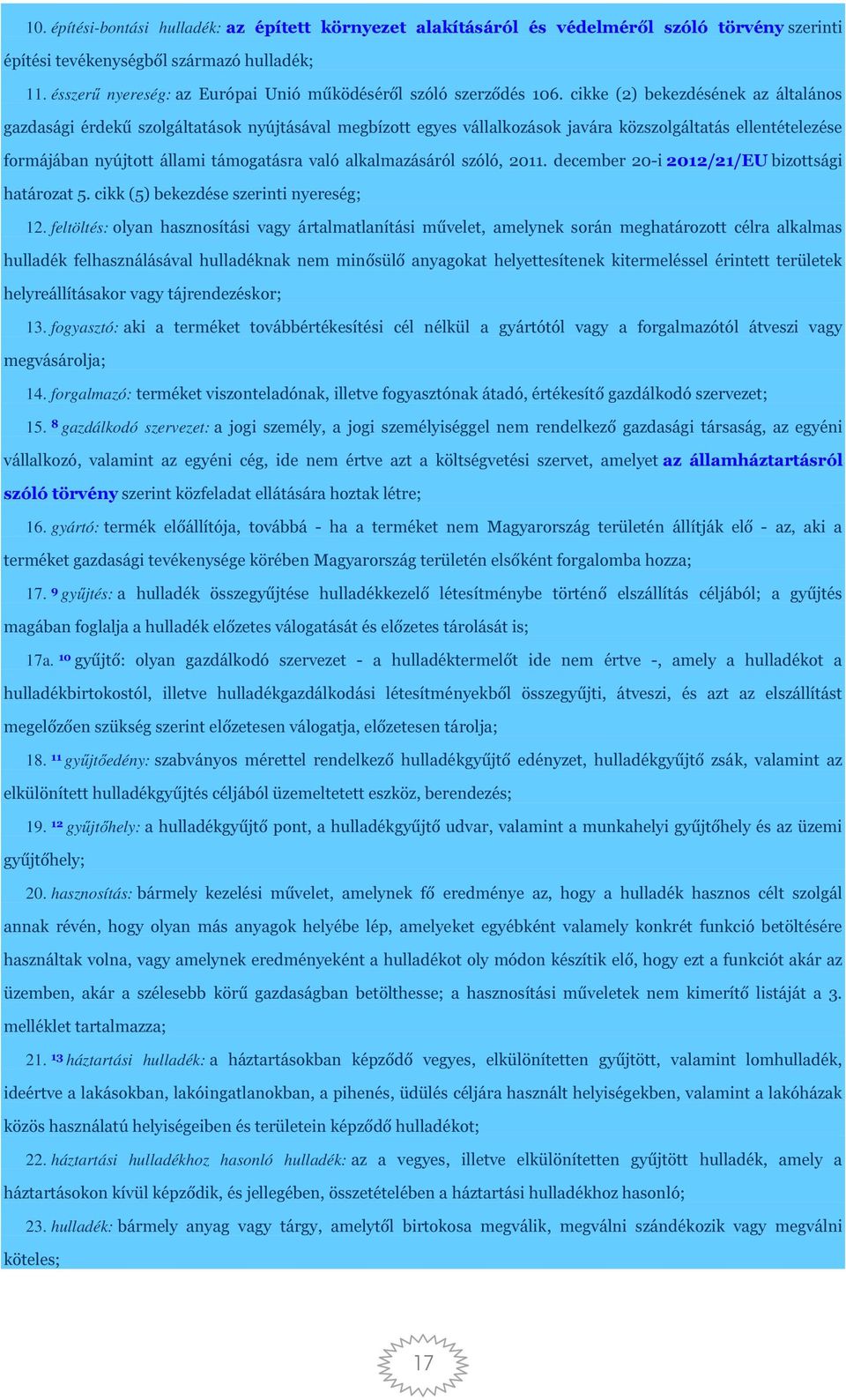 cikke (2) bekezdésének az általános gazdasági érdekű szolgáltatások nyújtásával megbízott egyes vállalkozások javára közszolgáltatás ellentételezése formájában nyújtott állami támogatásra való