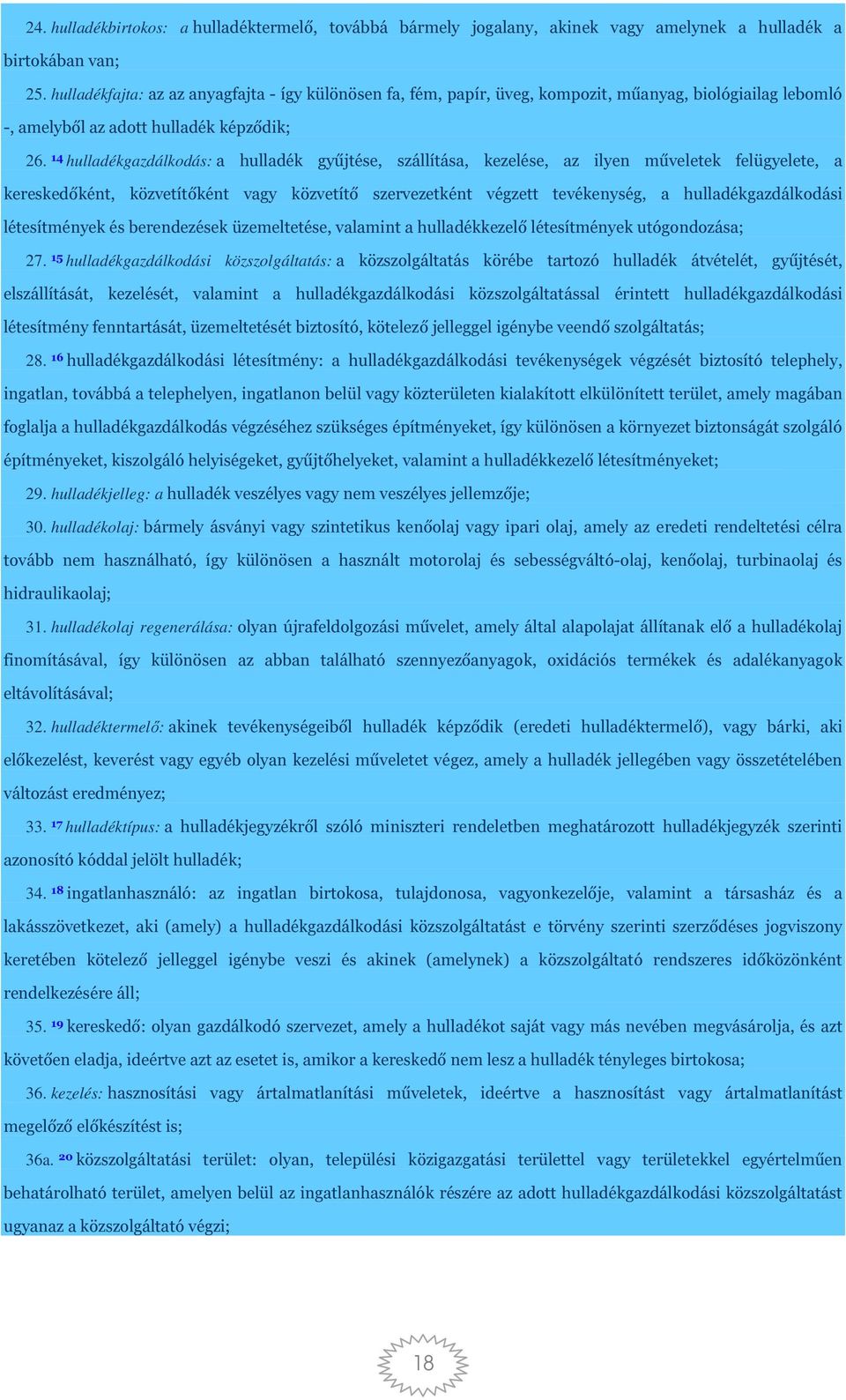 14 hulladékgazdálkodás: a hulladék gyűjtése, szállítása, kezelése, az ilyen műveletek felügyelete, a kereskedőként, közvetítőként vagy közvetítő szervezetként végzett tevékenység, a