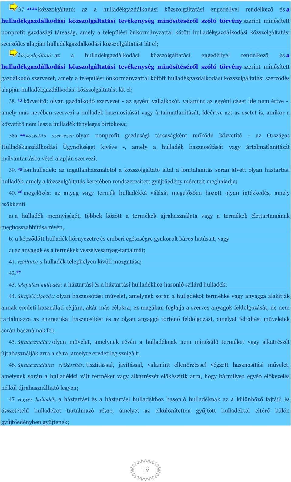 hulladékgazdálkodási közszolgáltatási engedéllyel rendelkező és a hulladékgazdálkodási közszolgáltatási tevékenység minősítéséről szóló törvény szerint minősített gazdálkodó szervezet, amely a