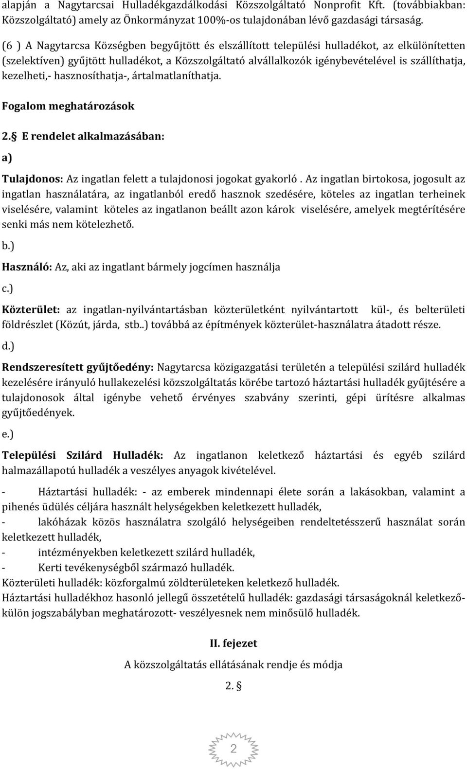 kezelheti,- hasznosíthatja-, ártalmatlaníthatja. Fogalom meghatározások 2. E rendelet alkalmazásában: a) Tulajdonos: Az ingatlan felett a tulajdonosi jogokat gyakorló.