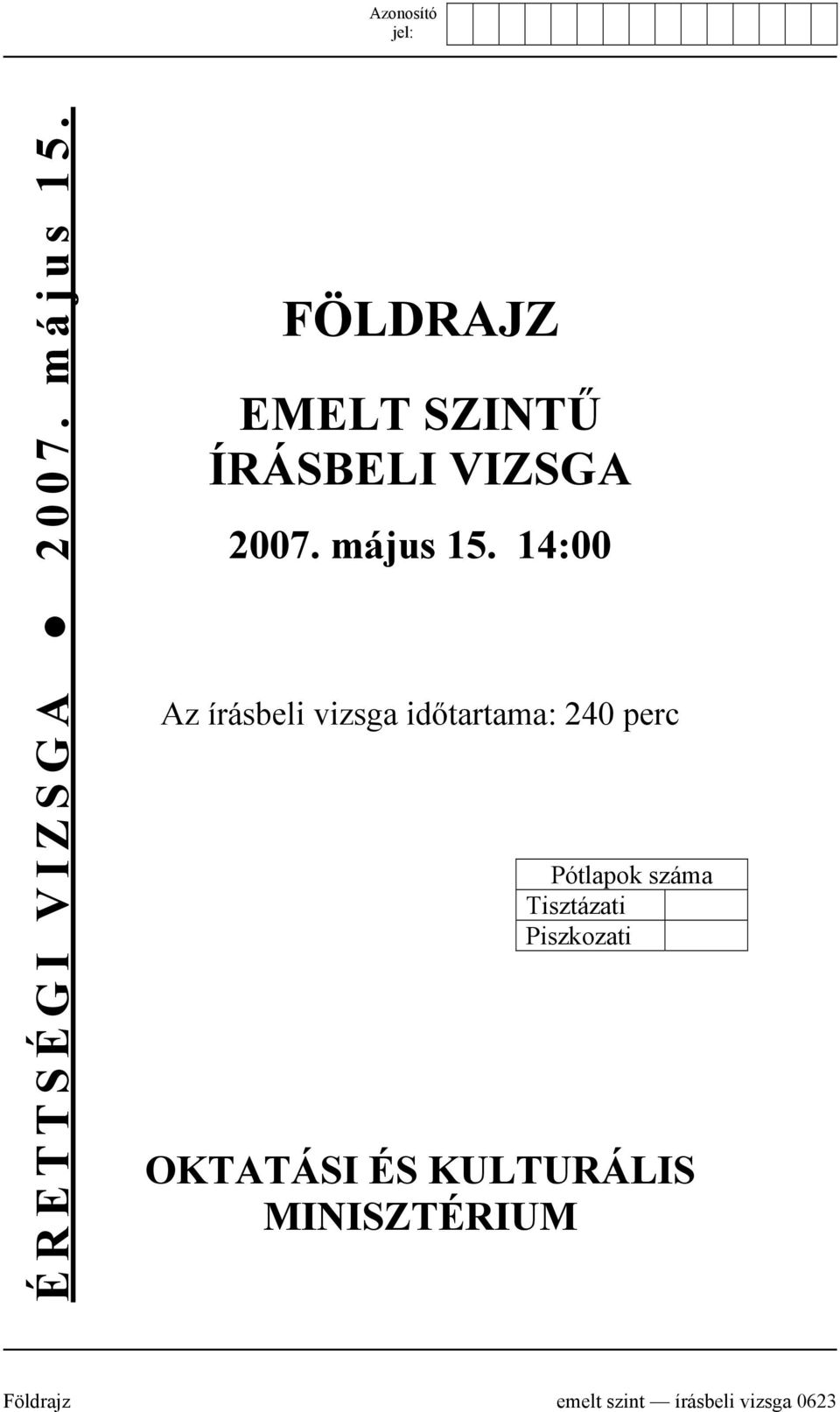 14:00 Az írásbeli vizsga időtartama: 240 perc Pótlapok száma