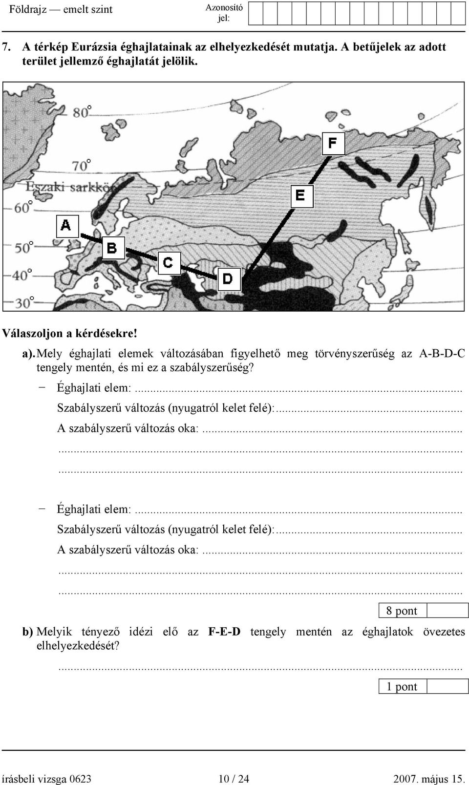 .. Szabályszerű változás (nyugatról kelet felé):... A szabályszerű változás oka:.