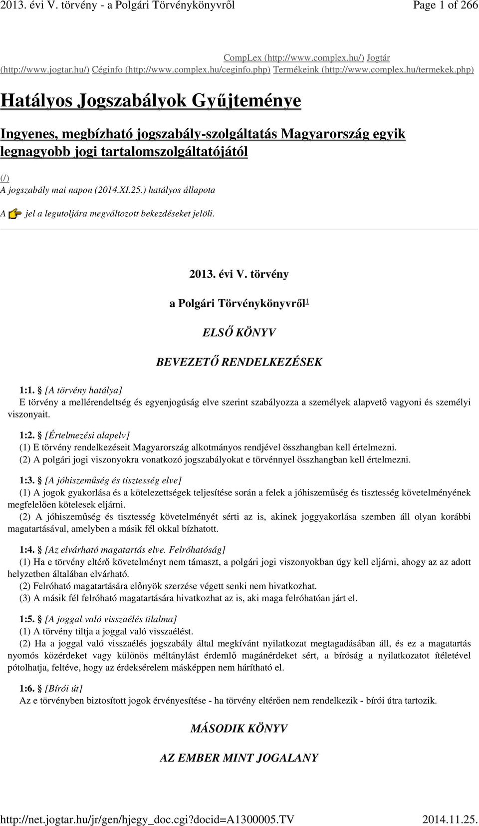 ) hatályos állapota A jel a legutoljára megváltozott bekezdéseket jelöli. 2013. évi V. törvény a Polgári Törvénykönyvről ELSŐ KÖNYV BEVEZETŐ RENDELKEZÉSEK 1:1.