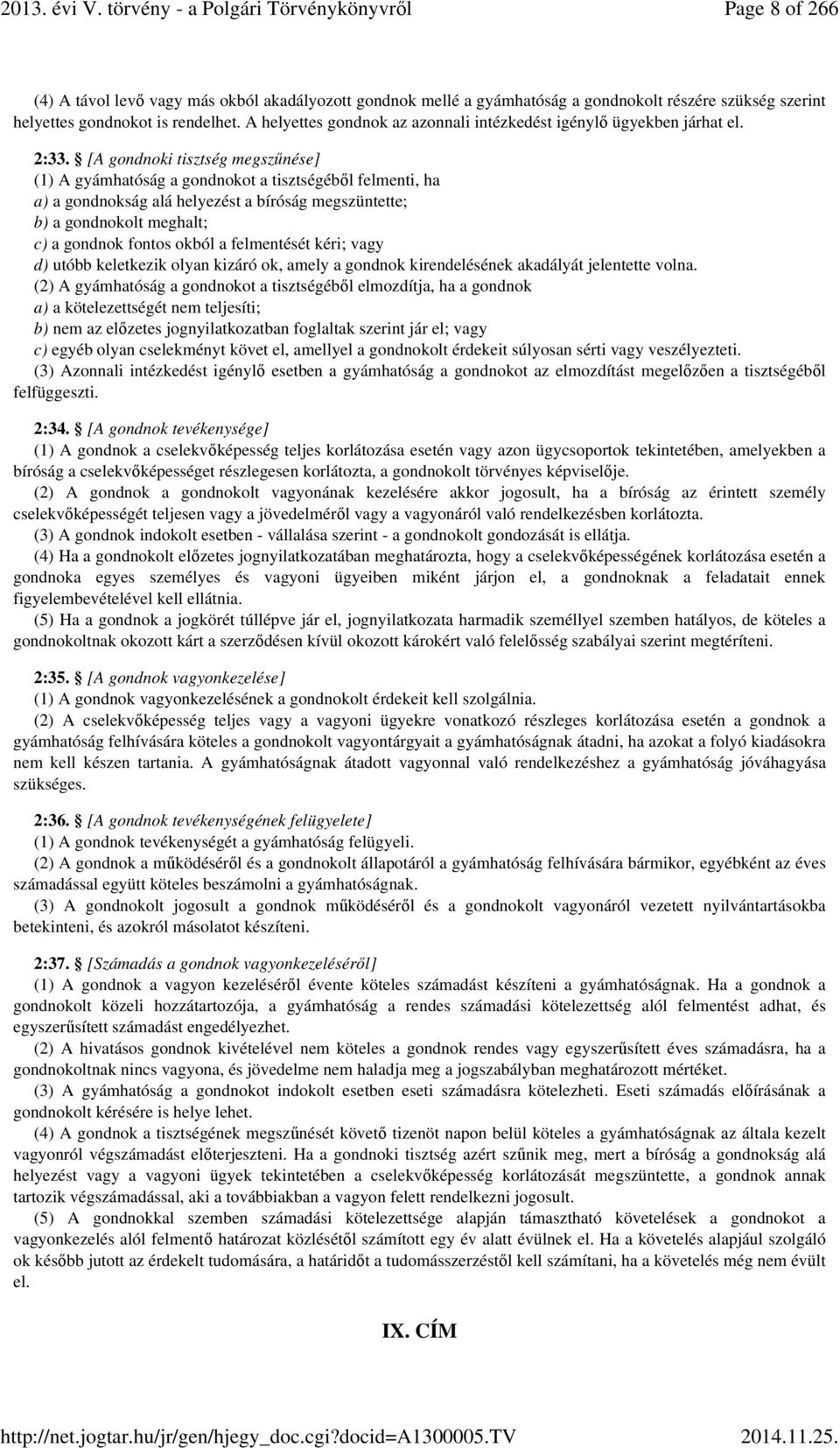 [A gondnoki tisztség megszűnése] (1) A gyámhatóság a gondnokot a tisztségéből felmenti, ha a) a gondnokság alá helyezést a bíróság megszüntette; b) a gondnokolt meghalt; c) a gondnok fontos okból a