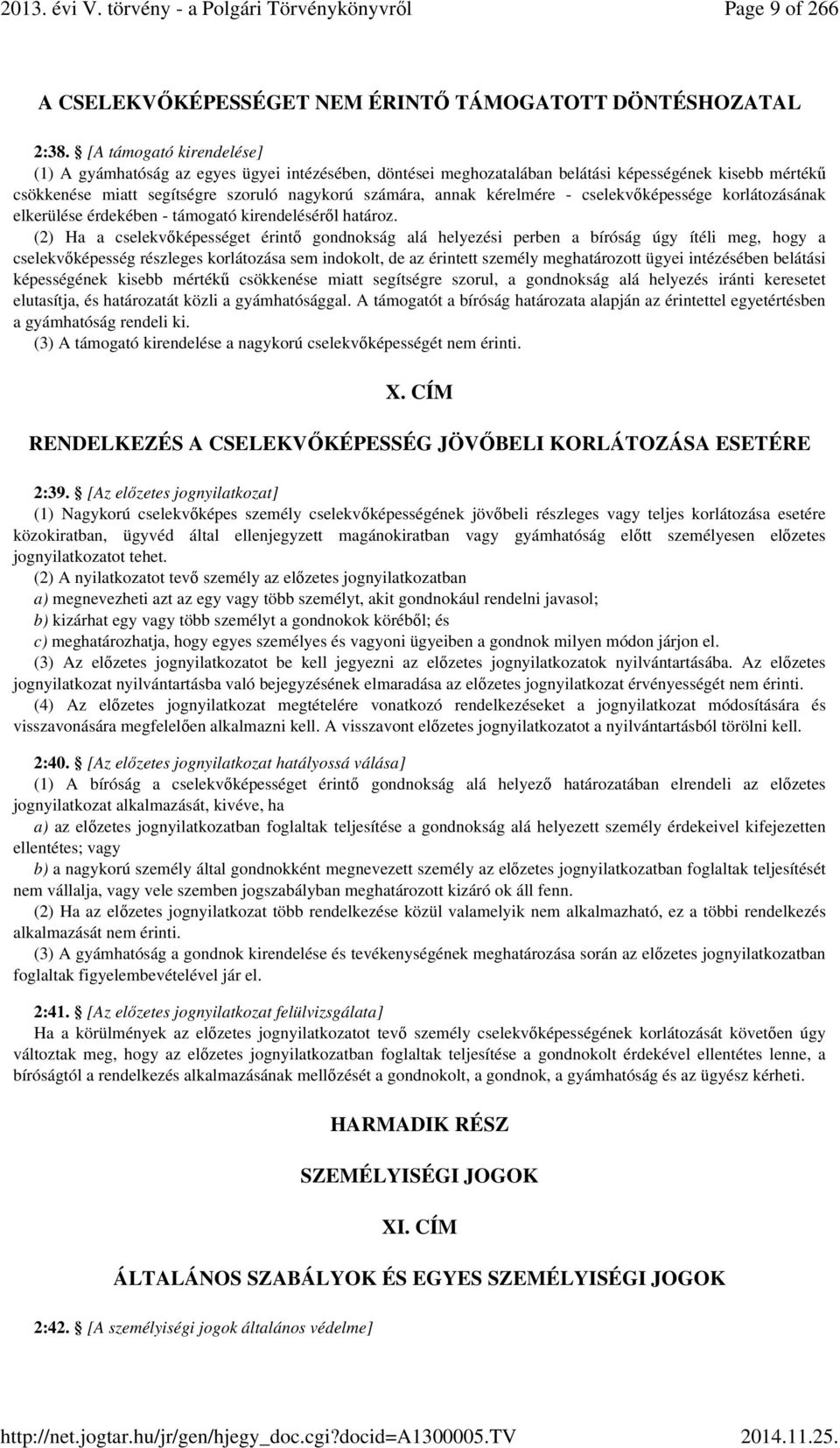 kérelmére - cselekvőképessége korlátozásának elkerülése érdekében - támogató kirendeléséről határoz.