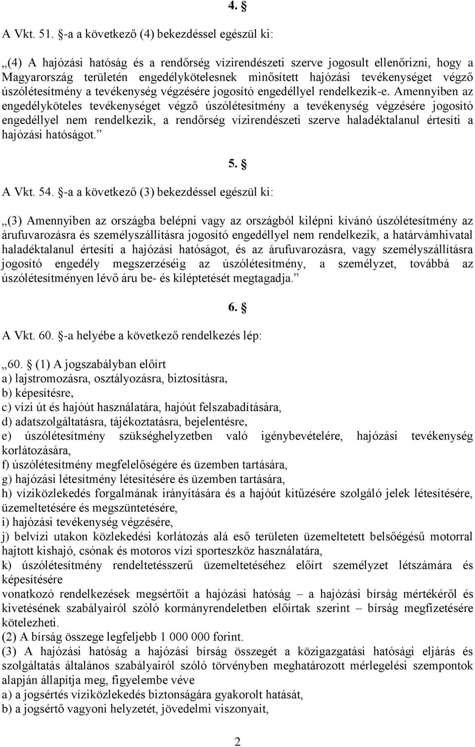 tevékenységet végző úszólétesítmény a tevékenység végzésére jogosító engedéllyel rendelkezik-e.