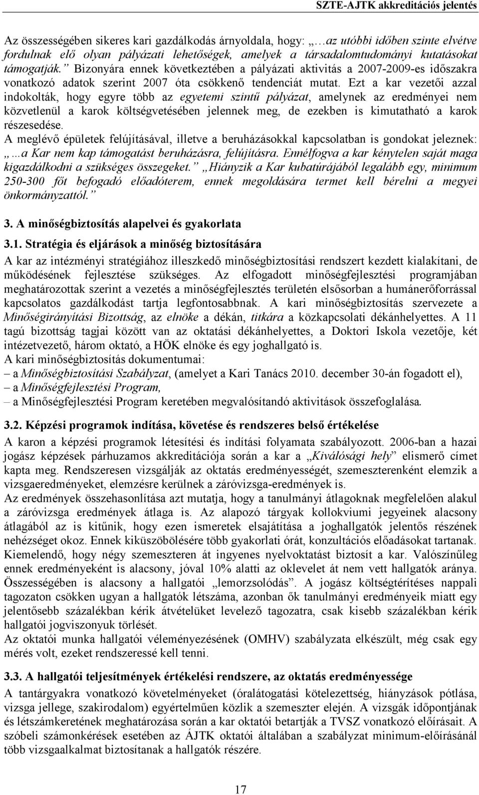 Ezt a kar vezetıi azzal indokolták, hogy egyre több az egyetemi szintő pályázat, amelynek az eredményei nem közvetlenül a karok költségvetésében jelennek meg, de ezekben is kimutatható a karok