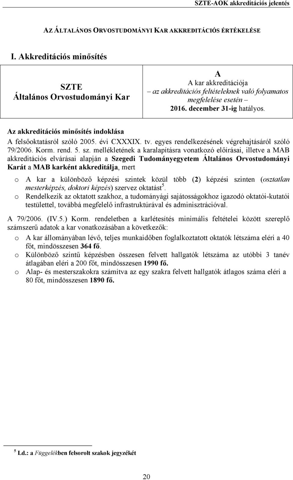 Az akkreditációs minısítés indoklása A felsıoktatásról szó