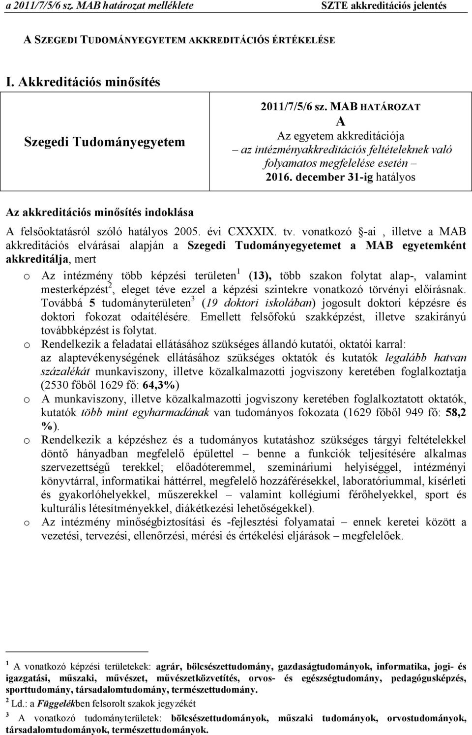 december 31-ig hatályos Az akkreditációs minısítés indoklása A felsıoktatásról szóló hatályos 2005. évi CXXXIX. tv.