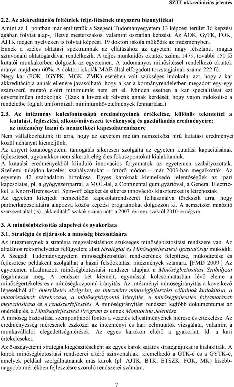 Az ÁOK, GyTK, FOK, ÁJTK idegen nyelveken is folytat képzést. 19 doktori iskola mőködik az intézményben.