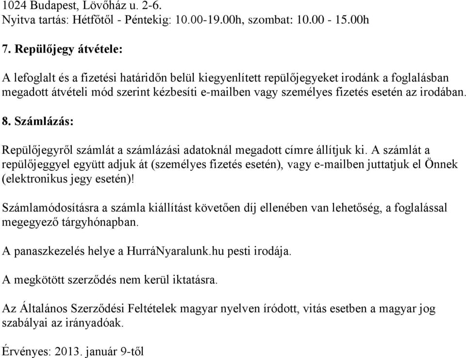 irodában. 8. Számlázás: Repülőjegyről számlát a számlázási adatoknál megadott címre állítjuk ki.