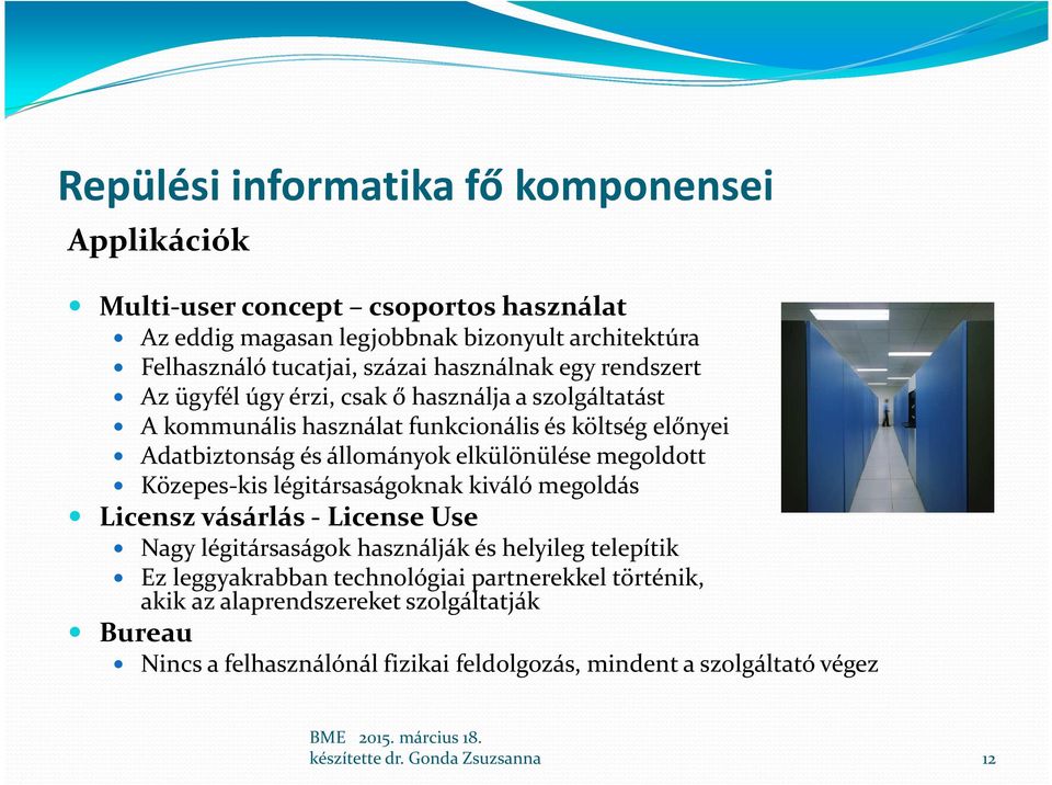 állományok elkülönülése megoldott Közepes-kis légitársaságoknak kiváló megoldás Licensz vásárlás - License Use Nagy légitársaságok használják és helyileg telepítik