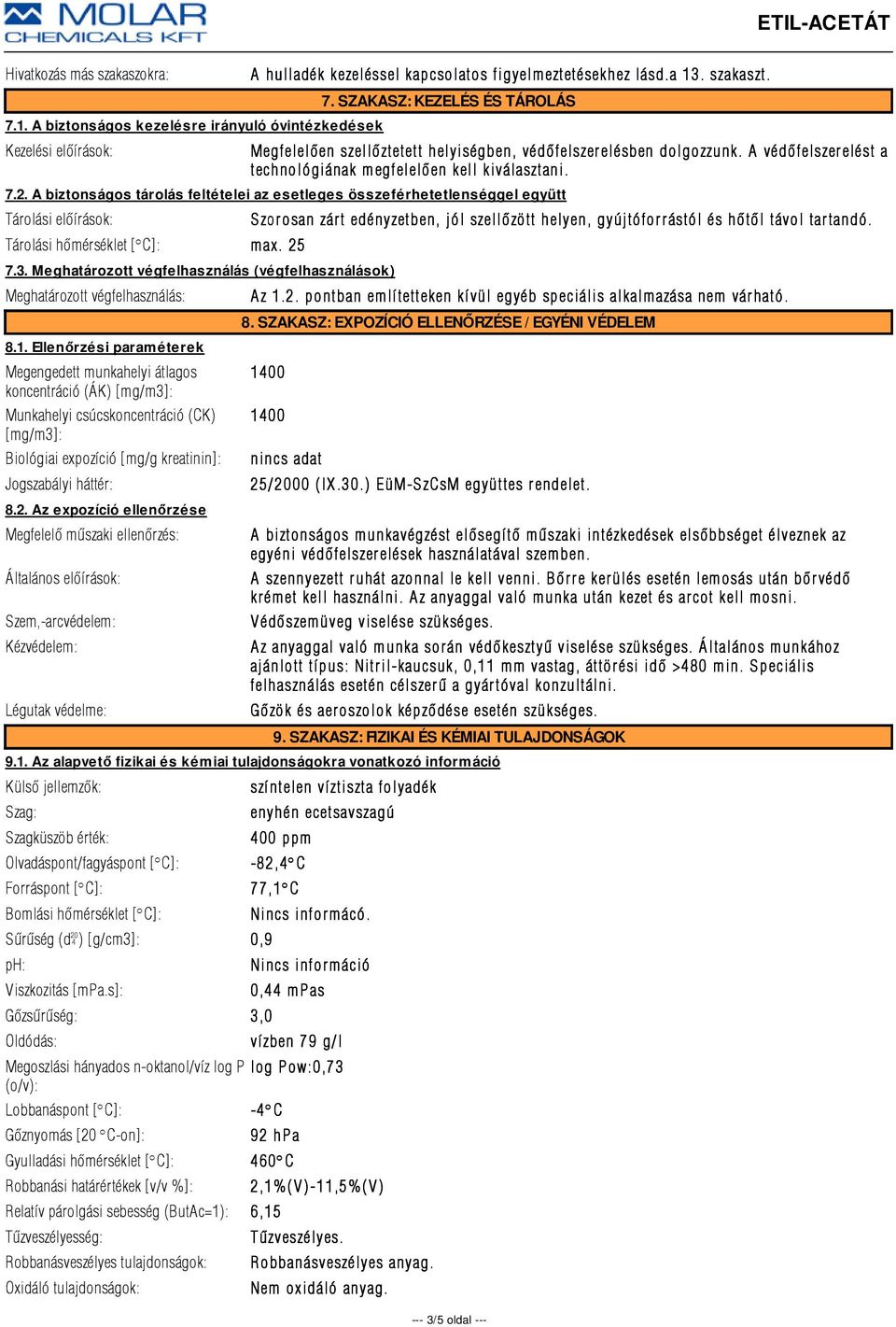 25 7.3. Meghatározott végfelhasználás (végfelhasználások) Meghatározott végfelhasználás: 8.1.