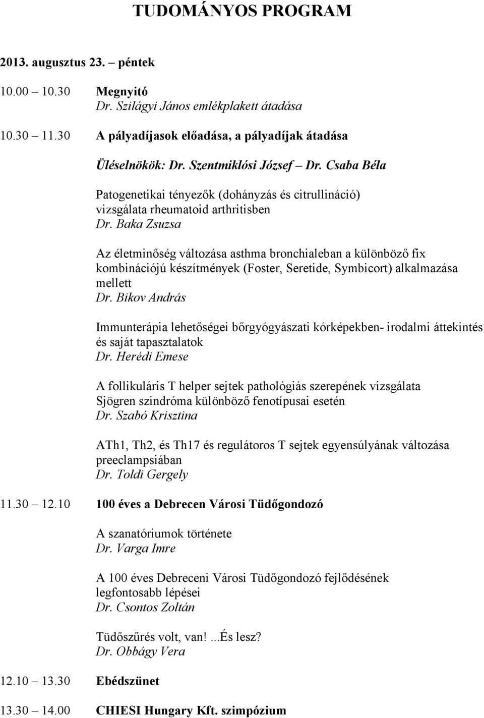 Baka Zsuzsa Az életminıség változása asthma bronchialeban a különbözı fix kombinációjú készítmények (Foster, Seretide, Symbicort) alkalmazása mellett Dr.