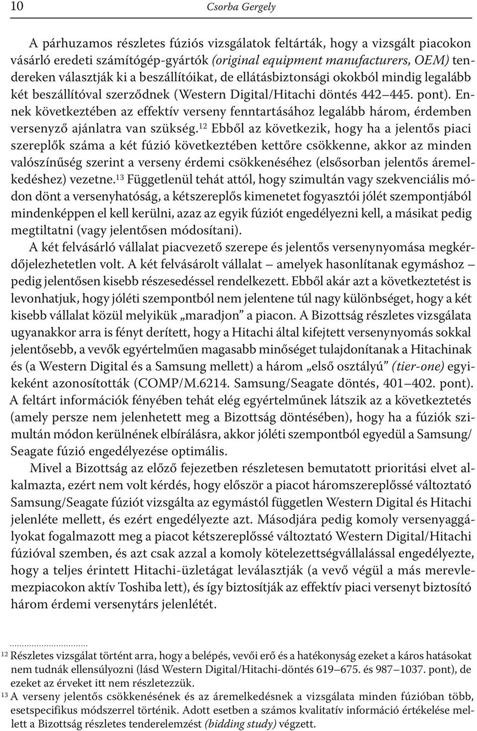 Ennek következtében az effektív verseny fenntartásához legalább három, érdemben versenyző ajánlatra van szükség.