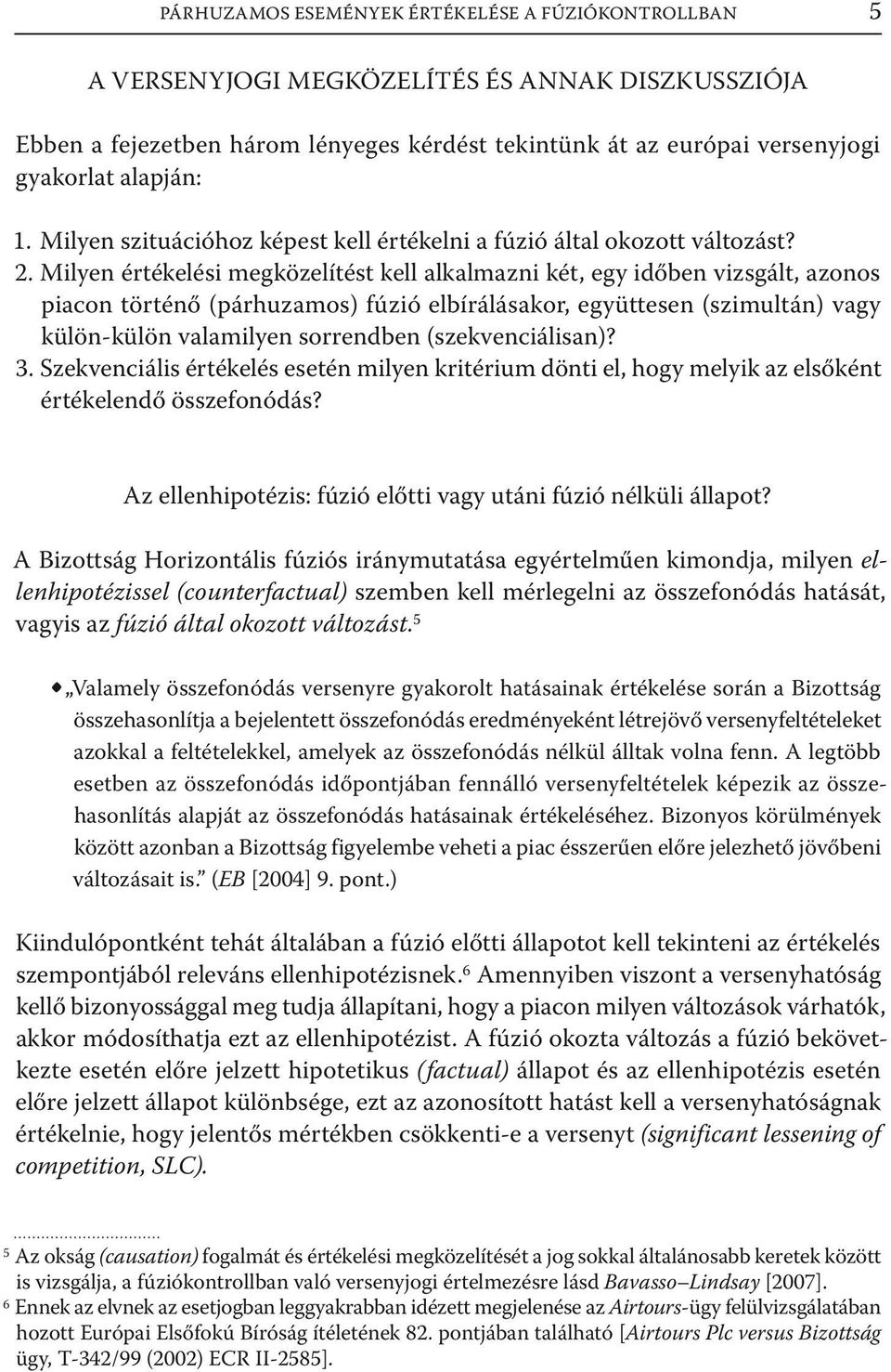 Milyen értékelési megközelítést kell alkalmazni két, egy időben vizsgált, azonos piacon történő (párhuzamos) fúzió elbírálásakor, együttesen (szimultán) vagy külön-külön valamilyen sorrendben