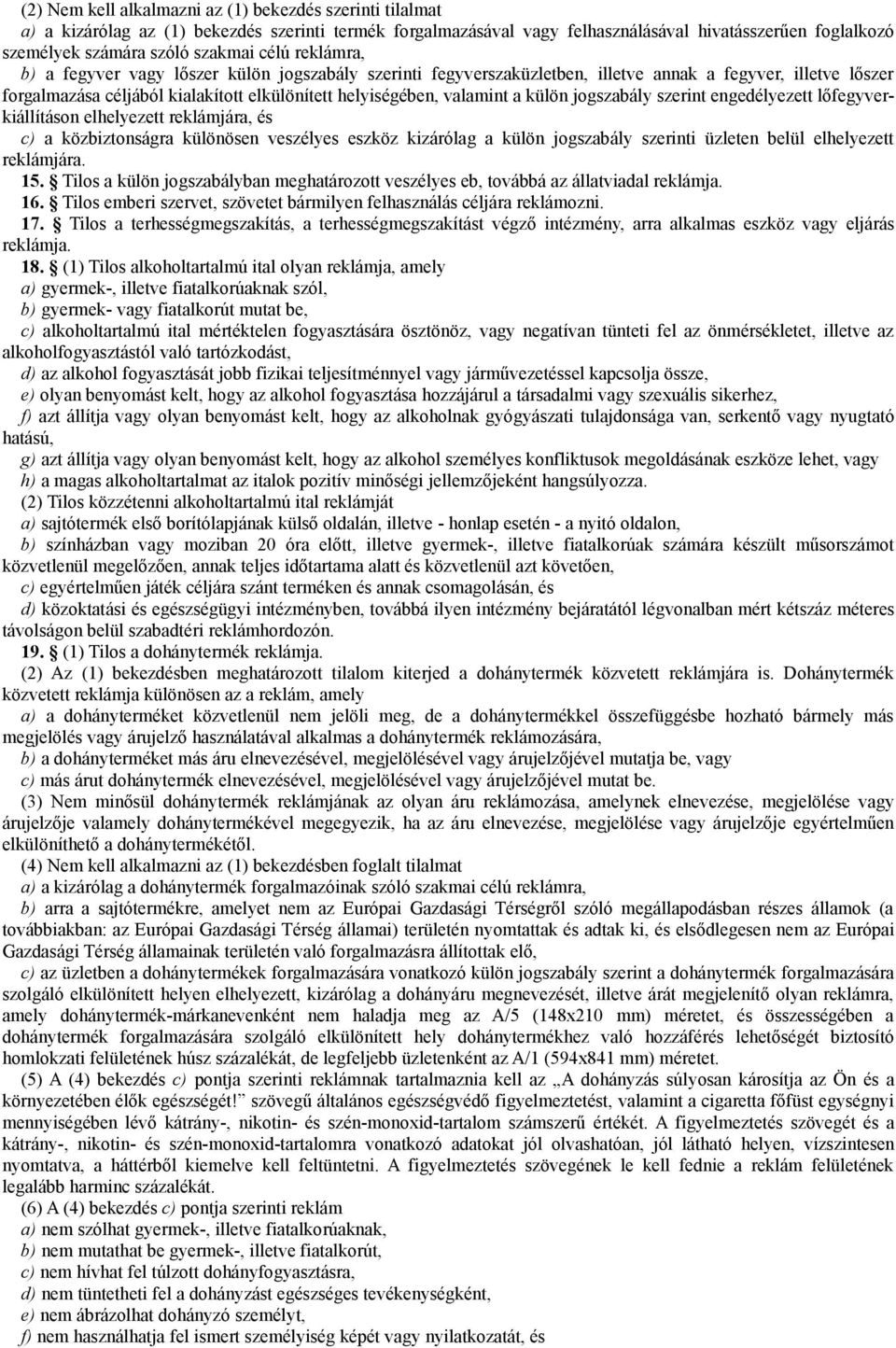 valamint a külön jogszabály szerint engedélyezett lőfegyverkiállításon elhelyezett reklámjára, és c) a közbiztonságra különösen veszélyes eszköz kizárólag a külön jogszabály szerinti üzleten belül