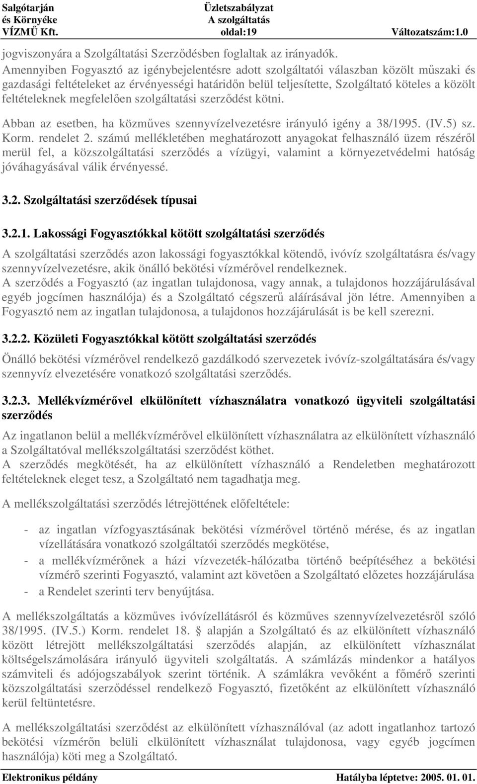 megfelelen szolgáltatási szerzdést kötni. Abban az esetben, ha közmves szennyvízelvezetésre irányuló igény a 38/1995. (IV.5) sz. Korm. rendelet 2.