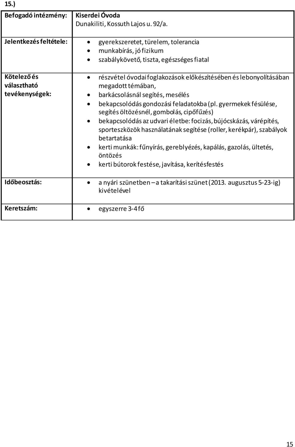 megadott témában, barkácsolásnál segítés, mesélés bekapcsolódás gondozási feladatokba (pl.