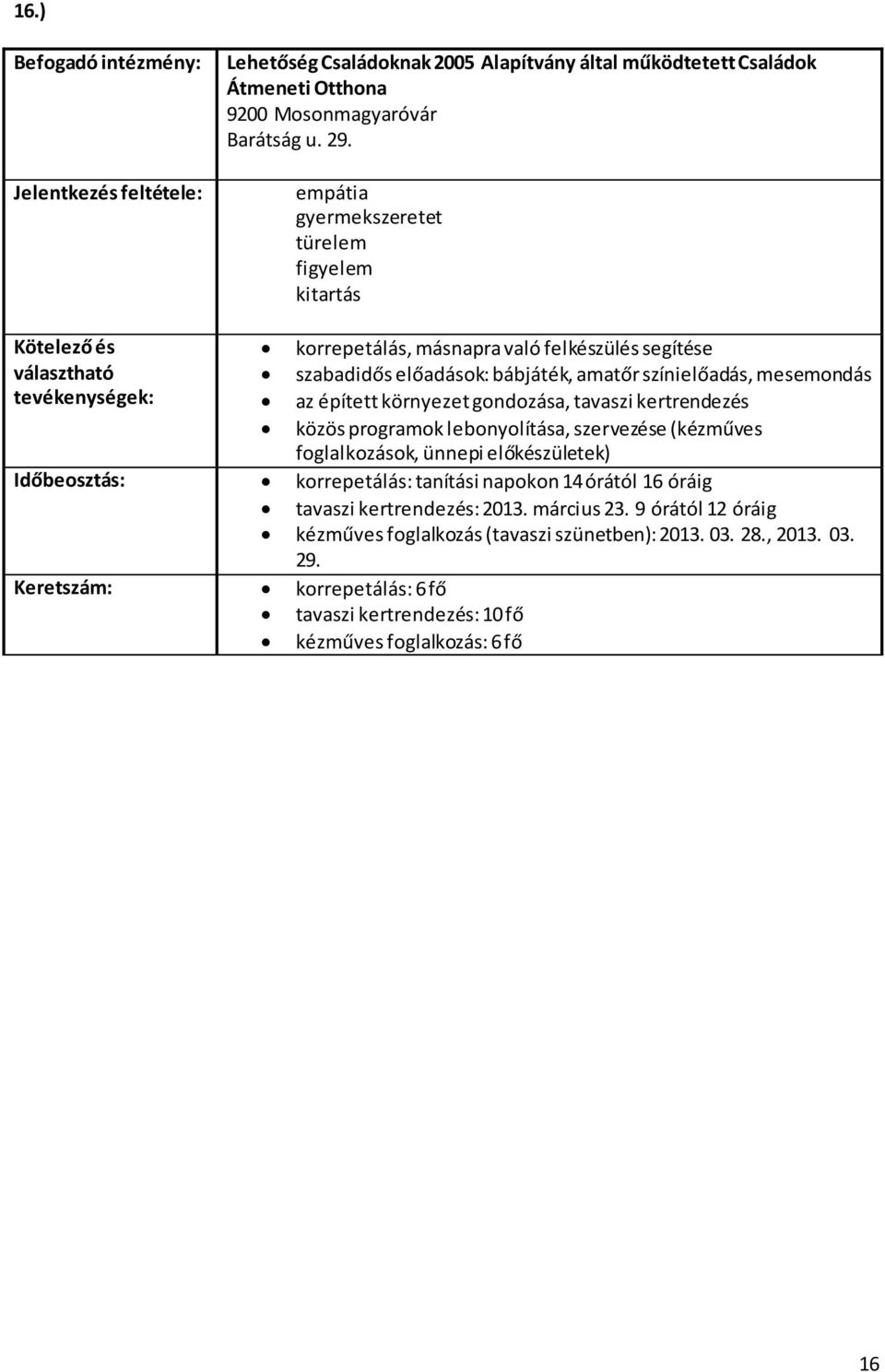 környezet gondozása, tavaszi kertrendezés közös programok lebonyolítása, szervezése (kézműves foglalkozások, ünnepi előkészületek) Időbeosztás: korrepetálás: tanítási napokon 14