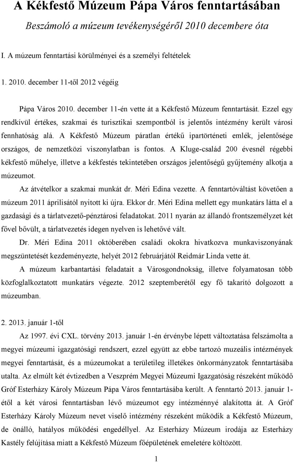 A Kékfestő Múzeum páratlan értékű ipartörténeti emlék, jelentősége országos, de nemzetközi viszonylatban is fontos.