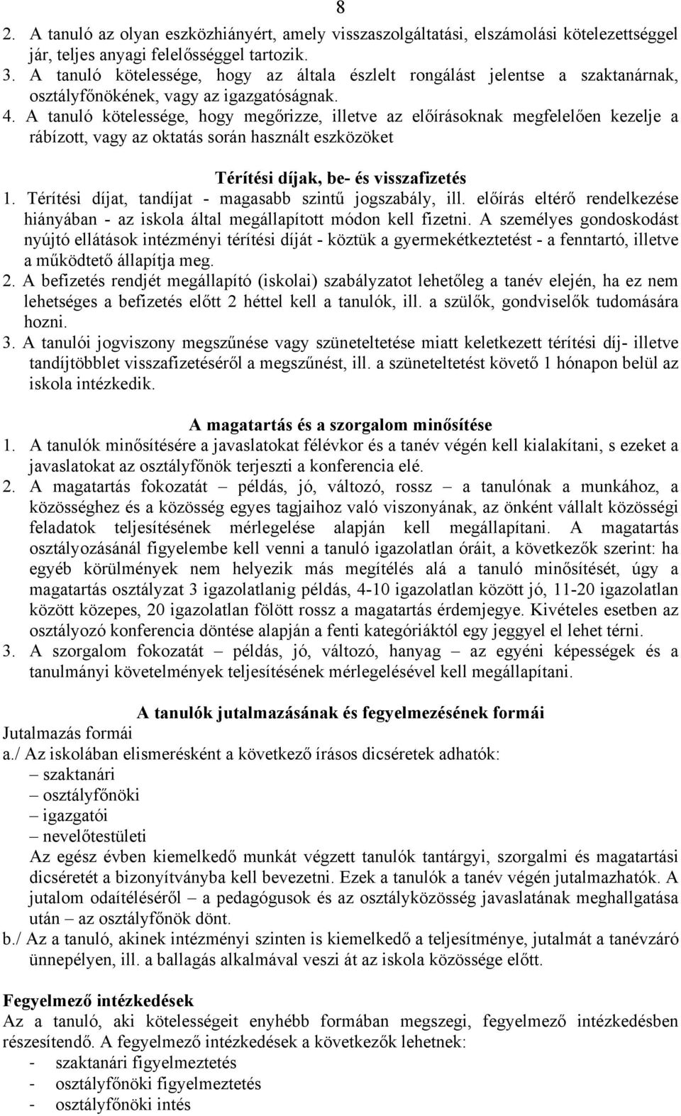 A tanuló kötelessége, hogy megőrizze, illetve az előírásoknak megfelelően kezelje a rábízott, vagy az oktatás során használt eszközöket Térítési díjak, be- és visszafizetés 1.